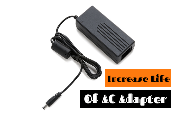 Increase the Life of AC Power Adapters