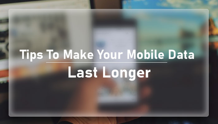 how to make your mobile data to last longer